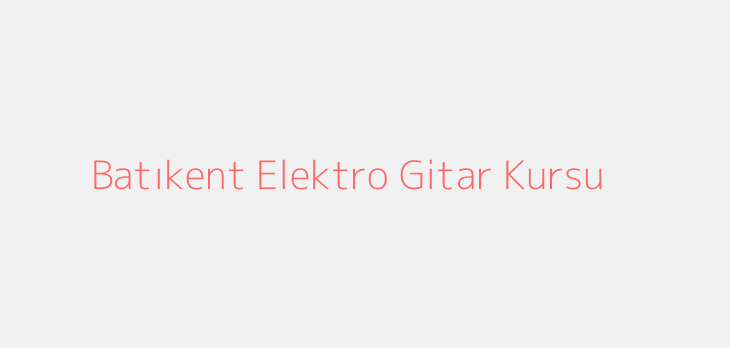 Batıkent Elektro Gitar Kursu